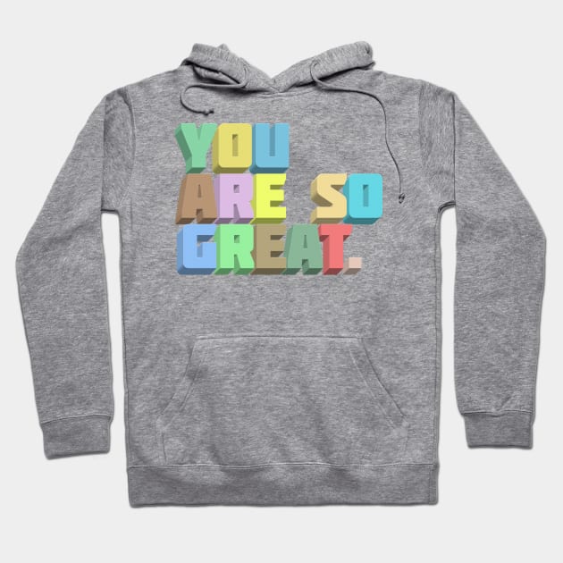 You Are So Great. Positivity Typography Design Hoodie by DankFutura